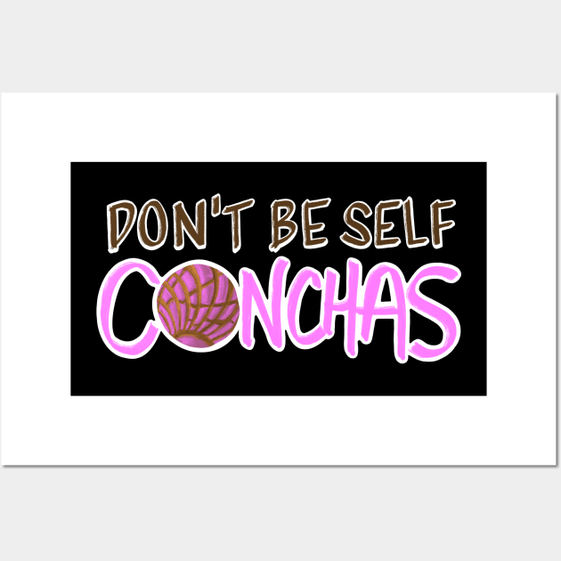 Don't Be Self Conchas - Pink Concha Pan Dulce Humor Wall Art by That5280Lady